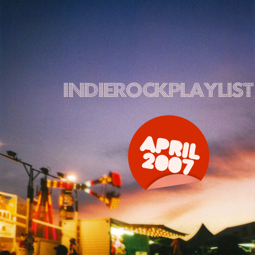 Indie/Rock Playlist: April (2007)