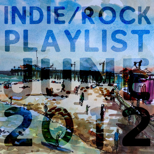 Indie/Rock Playlist: June (2012)