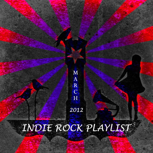 Indie/Rock Playlist: March (2012)